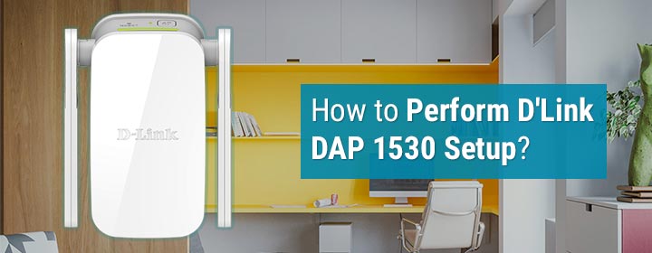 How to Perform D'Link DAP 1530 Setup?